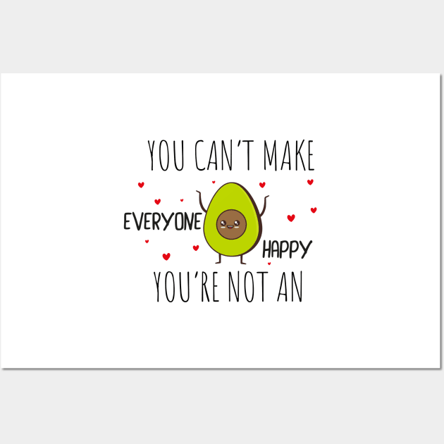 Funny Avocado Gift Idea / You Can't Make Everyone Happy You're Not An Avocado Wall Art by WassilArt